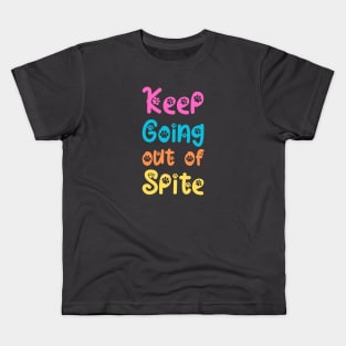 Keep Going Out of Spite Kids T-Shirt